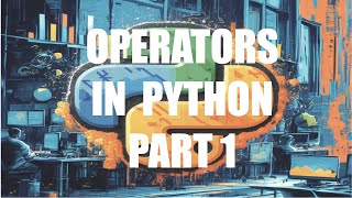 Operators in Python - Part 1 | Python for Beginners 2024 | Python3