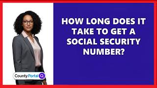 How Long Does It Take to Get a Social Security Number?