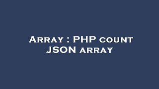 Array : PHP count JSON array