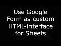 Use Google Form as custom HTML-interface for Sheets