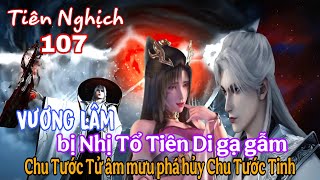 Tiên Nghịch Tập 107 | Vương Lâm bị Tam Tổ Tiên Di Gạ Gẫm | Chu Tước Tử muốn phá hủy Chu Tước Tinh