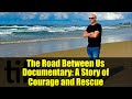 The Road Between Us Documentary: A Story of Courage and Rescue