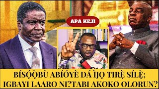 APA KEJI: BISOOBU ABIOYE TI LO DA IJO TIRE SILE LABUJA.SE IGBAYI LAARO NI,IFE INU,TABI AKOKO OLORUN?