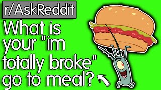 What is your "I'm totally broke" go to meal? r/AskReddit Reddit Stories | Top Posts