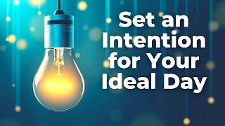 SET an INTENTION for Your IDEAL DAY | 10 Affirmations to Start Your Day