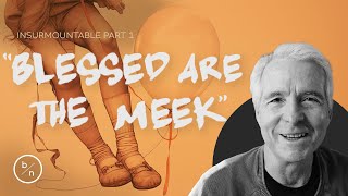 The Advantage of Being Meek — Winning at a Different Game | John Ortberg