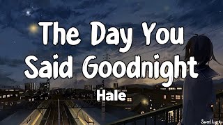 The Day You Said Goodnight (Lyrics) - Hale