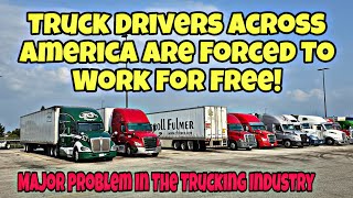 Truck Drivers Across America Forced To Work For Free! FMCSA Needs A Solution Now!