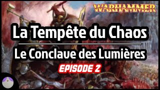 La Tempête du Chaos : le Conclave des Lumières, épisode 2 - Lore Warhammer [FR]