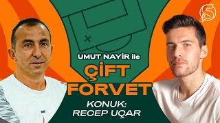 Umut Nayir ile Çift Forvet | Konuk: Recep Uçar