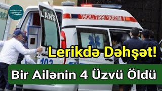 Lerikdə Ailə Faciəsi: 4 Nəfəri Tok Vurub Öldürdü | Doğru Xəbər Az