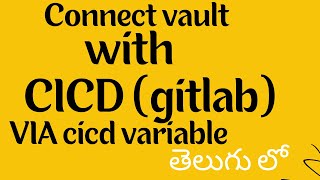 integrate GitLab with HashiCorp Vault via CICD variables #telugu  | ‪@CodeKamikaze‬ | Vault tutorial