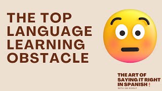 Overcoming the Top Language Learning Obstacle