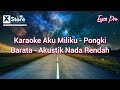 Karaoke Aku Milikmu - Pongki barata - Akustik Rendah