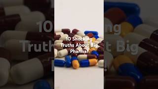 10 Shocking Truths About Big Pharma!