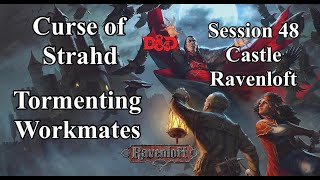 Curse of Strahd. Tormenting workmates. Session 48. Castle Ravenloft.