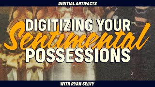 Digital Artifacts with Ryan Selvy