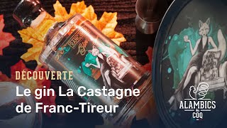 Franc-Tireur : la gin La Castagne - Les Alambics du Coq