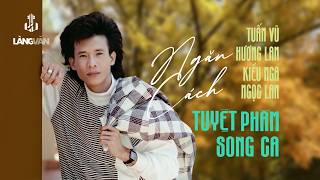 Tuyệt Phẩm Song Ca - Ngăn Cách (Tuyển Tập) | Tuấn Vũ, Hương Lan, Kiều Nga, Ngọc Lan