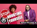 YOU MUST STOP DOUBTING YOURSELF. (Pastor Troy Wynn, Sr. / Freedom Church)