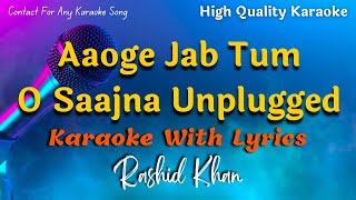 Aaoge Jab Tum O Saajna Unplugged Karaoke With Scrolling Lyrics |  Rashid Khan Karaoke | #karaoke