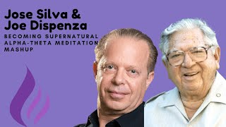 Jose Silva + Joe Dispenza - Becoming Supernatural Alpha-Theta Meditation Mashup