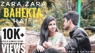 Zara Zara Bahekta Hai | RHTDM | Arpit, Grishma & Vivek | Cover 2019 | Love Life Official