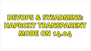 DevOps & SysAdmins: haproxy transparent mode on 14.04 (2 Solutions!!)