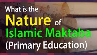 What is the Nature of Maktaba Education | Islamic Education System Information Video