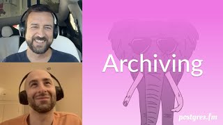 Archiving | Postgres.FM 167 | #PostgreSQL #Postgres podcast