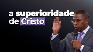 A SUPERIORIDADE DE CRISTO | MINISTRAÇÃO COMPLETA - PR. OSIEL GOMES