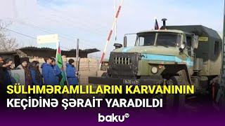 Sülhməramlıların 11 təminat maşınının keçidinə şərait yaradıldı  - BAKU TV