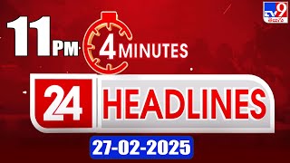 4 Minutes 24 Headlines | 11 PM | 27-02-2025 - TV9