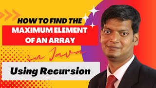 Find Maximum Element of an Array Using Recursion in Java (Easy Explanation)