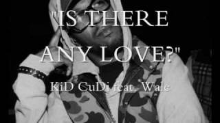 KiD CuDi "Is There Any Love?" feat. Wale