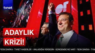 CHP'de 'adaylık' krizi derinleşiyor!