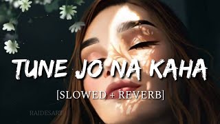 Tune Jo Na Kaha [Slowed + Reverb] - New York | Smart Lyrics