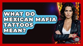 What Do Mexican Mafia Tattoos Mean? - True Crime Lovers