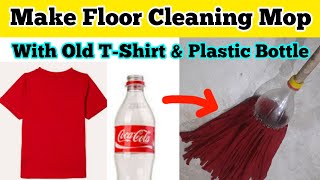 How To Make Floor Cleaning Mop With Plastic Bottle And Old T-Shirts | Homemade Mop