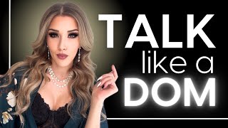 How to Talk Like a Dom: 8 Powerful Communication Techniques to Activate Your Dominance! | Ms. Elle X