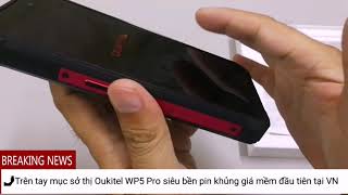 Khui hộp trên tay Oukitel WP5 Pro smartphone siêu bền pin khủng 8000mAh giá hời đầu tiên tại VN