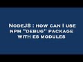 NodeJS : how can I use npm 