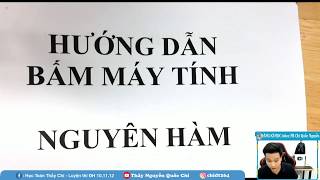 BẤM MÁY NGUYÊN HÀM (Đủ Dạng) _ TOÁN 12_Thầy Nguyễn Quốc Chí