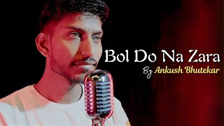 Bol Do Na Zara | Cover By Ankush Bhutekar | Azhar | Armaan Malik, Amaal Malik