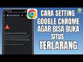 Terbaru 2024! Cara Setting Google Chrome Agar Bisa Membuka Situs Yang Diblokir Tanpa VPN/PROXY