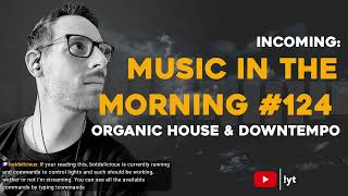 Music in the Morning #124 Organic House \u0026 Downtempo