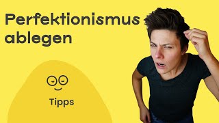 Wer neigt zu Perfektionismus und wie kann ich Perfektionismus überwinden 💯 (Tipps 2023)