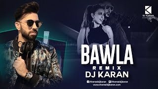 Baawla | Remix | DJ Karan | Uchana Amit Ft. Samreen Kaur | New Song 2021