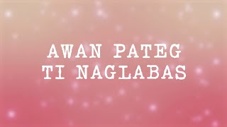 Awan Pateg ti Naglabas - Ilocano Song