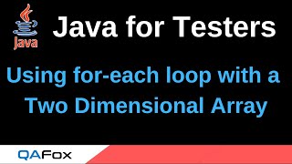 Java for Testers - Part 87 - Using for-each loop with a Two Dimensional Array